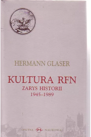 Kultura RFN. Zarys Historii 1945-1989 - Glaser Hermann