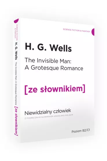 The Invisible Man: A Grotesque Romance. Niewidzialny cz�owiek z podr�cznym s�ownikiem angielsko-polskim. Poziom B2/C1 - Herbert George Wells
