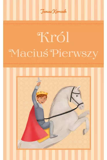 Kr�l Maciu� Pierwszy - Janusz Korczak
