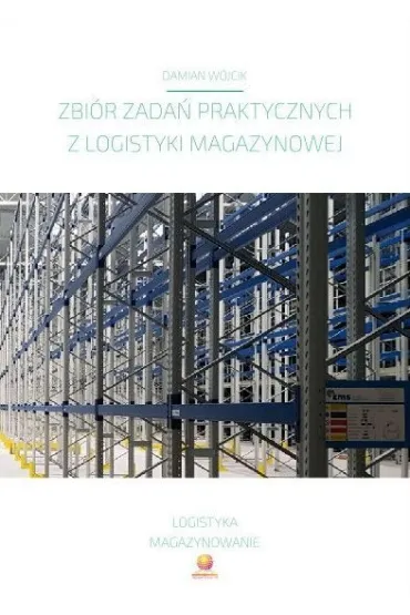 Zbi�r zada� praktycznych z logistyki magazynowej - Damian  W�jcik