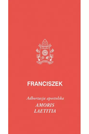 Amoris laetitia - Papie� Franciszek - Jorge Mario Bergoglio Si