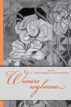 Wiersze wybrane. Maria Pawlikowska-Jasnorzewska