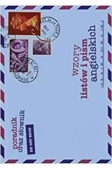 WZORY LISTOW I PISM ANGIELSKICH WYD.2 PORADNIK ORAZ SLOWNIK- - Jacek Gordon