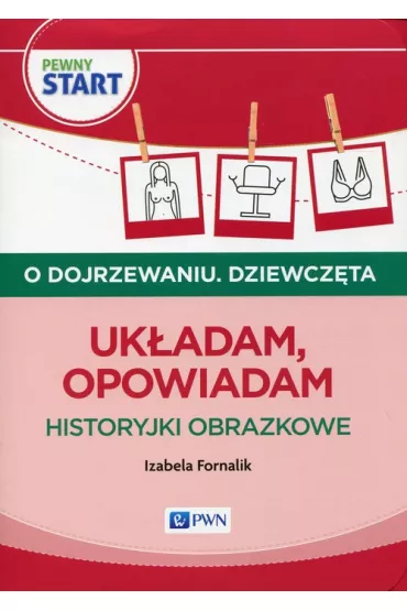 Pewny start. O dojrzewaniu. Dziewcz�ta. Uk�adam opowiadam. Historyjki obrazkowe - Izabela Fornalik