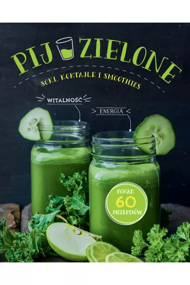 Pij zielone soki koktajle i smoothies