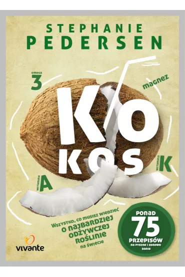 Kokos. Wszystko, co musisz wiedzie� o najbardziej wszechstronnej ro�linie na �wiecie - Stephanie Pedersen