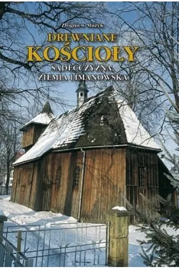 Drewniane Ko�cio�y. S�decczyzna, Ziemia Liman TW - Zbigniew Muzyk