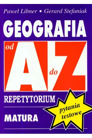 Geografia A-Z Pytania testowe - Gerard Stefaniak, Pawe� Libner