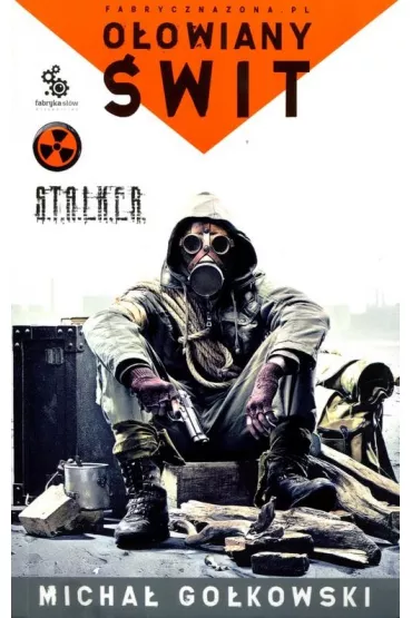 O�owiany �wit. Fabryczna zona. S.T.A.L.K.E.R. Tom 1 - Micha� Go�kowski