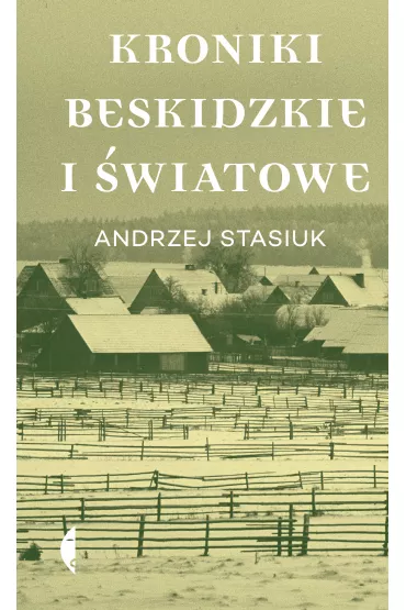 Kroniki beskidzkie i �wiatowe - Andrzej Stasiuk