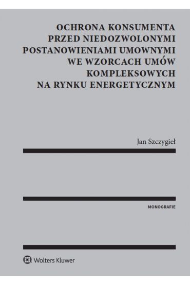 Ochrona konsumenta przed niedozwolonymi postanowieniami umownymi we wzorcach umów kompleksowych na rynku energetycznym