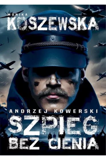 Andrzej Kowerski. Szpieg bez cienia - Monika Koszewska
