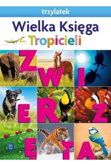 Nowi Tropiciele. Trzylatek. Wielka Ksi�ga Tropicieli. Zwierz�ta