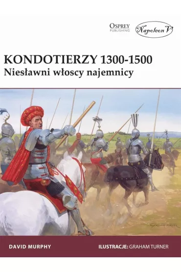 Kondotierzy 1300-1500. Nies�awni w�oscy najemnicy. - Murphy David