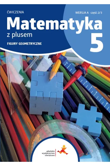 Matematyka z plusem 5. �wiczenia. Figury geometryczne. Wersja A. Cz�� 2/3 - Ma�gorzata Dobrowolska, Piotr Zarzycki