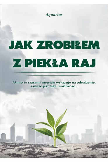 Jak zrobi�em z piek�a raj