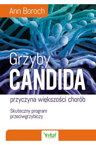 Vital. Grzyby Candida. Przyczyna wi�kszo�ci chor�b - Ann Boroch