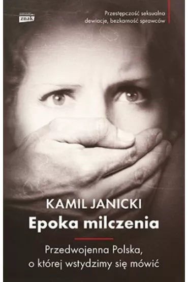 Epoka milczenia. Przedwojenna Polska, o kt�rej wstydzimy si� m�wi� - Kamil Janicki