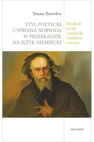 Styl poetycki Cypriana Norwida w przek�adzie na j�zyk niemiecki. Studium teorii i praktyki translacji wiersza - Tomasz  �urawlew