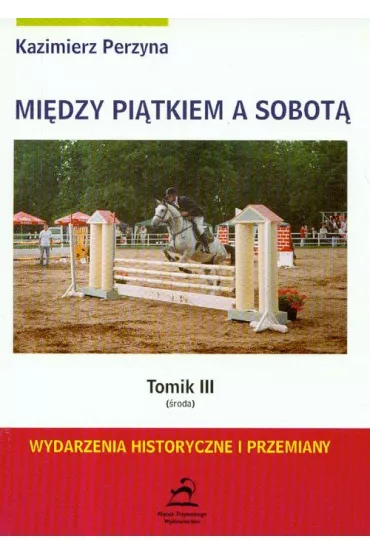 �roda. Mi�dzy pi�tkiem a sobot�. Tomik 3 - Kazimierz Perzyna