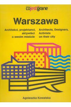 Warszawa Architekci projektanci aktywici o swoim miecie /varsaviana/