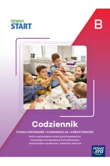 Pewny start. Poziom B. Codziennik. Funkcjonowanie, komunikacja, kreatywno��