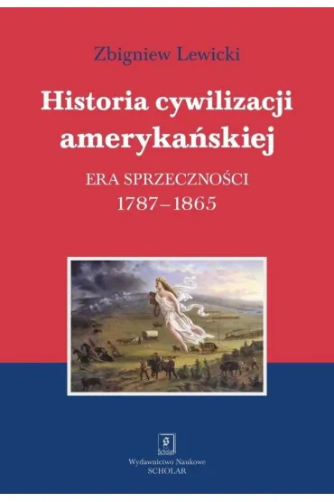 Historia cywilizacji ameryka�skiej. Tom 2. Era sprzeczno�ci 1787-1865 - Zbigniew Lewicki
