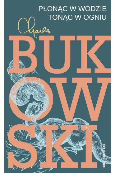 P�on�c w wodzie, ton�c w ogniu - Charles Bukowski