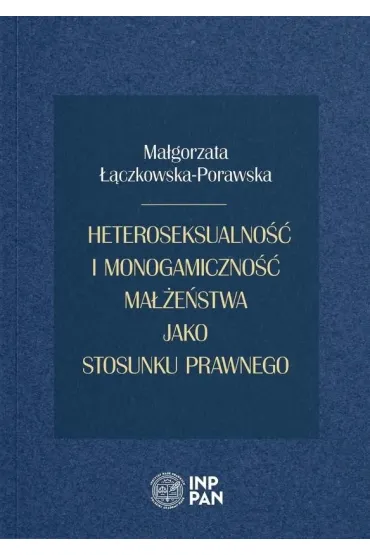 Heteroseksualno�� i monogamiczno�� ma��e�stwa jako stosunku prawnego - Ma�gorzata  ��czkowska-Porawska