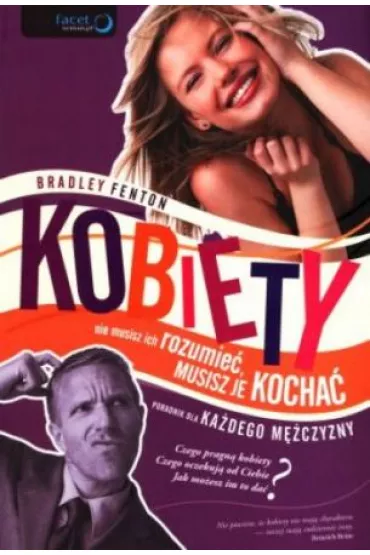 Kobiety - nie musisz ich rozumie�, musisz je kocha�. Poradnik dla ka�dego m�czyzny - Bradley Fenton