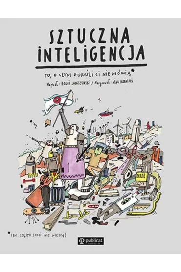 Sztuczna inteligencja. To, o czym doro�li Ci nie m�wi� - Max Skorwider, Bogu� Janiszewski