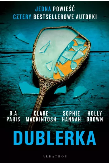Dublerka - Clare Mackintosh, B. A. Paris, Sophie Hannah, Holly Brown