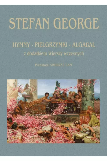 Hymny, Pielgrzymki, Algabal z dodatkiem wierszy.. - George Stefan