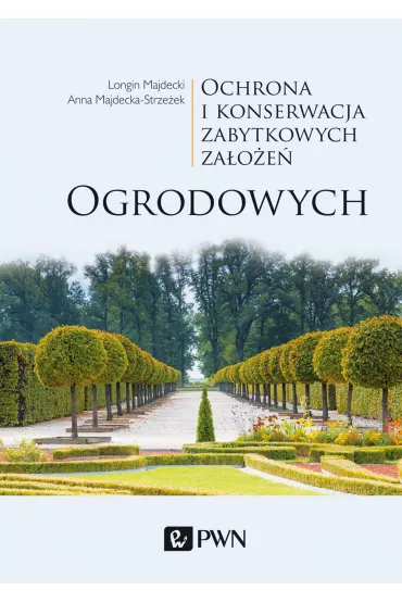 Ochrona i konserwacja zabytkowych za�o�e�... - Longin Majdecki, Anna  Majdecka-Strze�ek