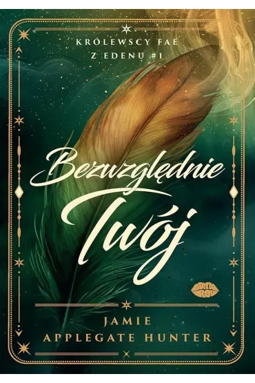 Bezwzgl�dnie Tw�j. Kr�lewscy fae z Edenu. Tom 1 - Jamie Hunter  Applegate