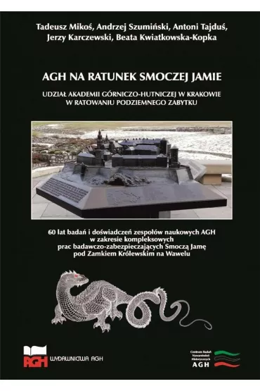 AGH na ratunek Smoczej Jamie. Udzia� AGH w Krakowie w ratowaniu podziemnego zabytku - Tadeusz Miko�