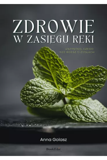 Zdrowie w zasi�gu r�ki. Wszystko, czego nie wiesz o zio�ach - Anna Golasz