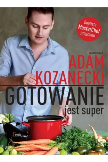 Gotowanie jest super * * - Adam Kozanecki