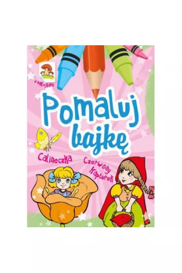 Pomaluj bajk�. Calineczka, Czerwony Kapturek - Wies�aw Drabik