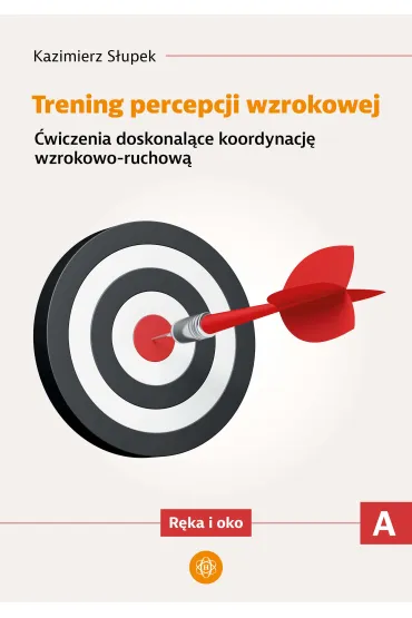 Trening percepcji wzrokowej. Cz�� A. �wiczenia doskonal�ce koordynacj� wzrokowo-ruchow�. R�ka i oko - Kazimierz S�upek