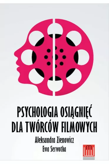 Psychologia osi�gni�� dla tw�rc�w filmowych - Aleksandra Zienowicz, Ewa Serwotka