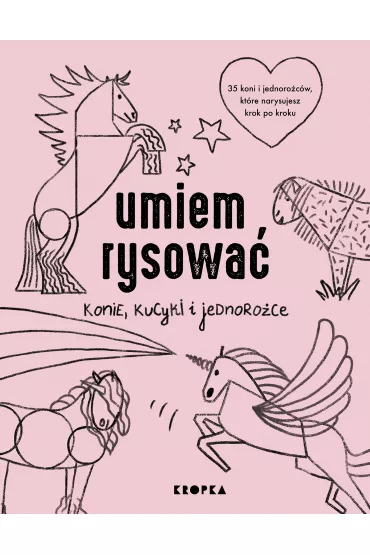 Umiem rysowa konie, kucyki i jednoroce - Adelina  Sandecka