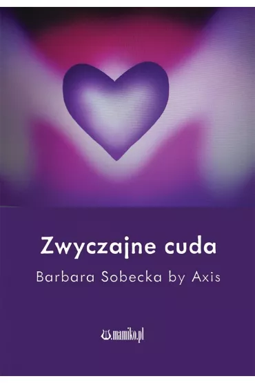 Zwyczajne cuda - Barbara Sobecka by Axis