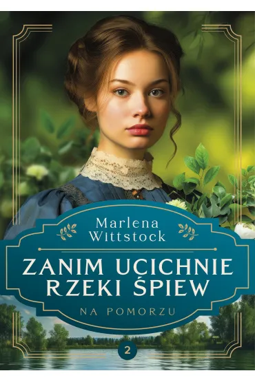 Na Pomorzu Tom 2 Zanim ucichnie rzeki �piew - Marlena Wittstock