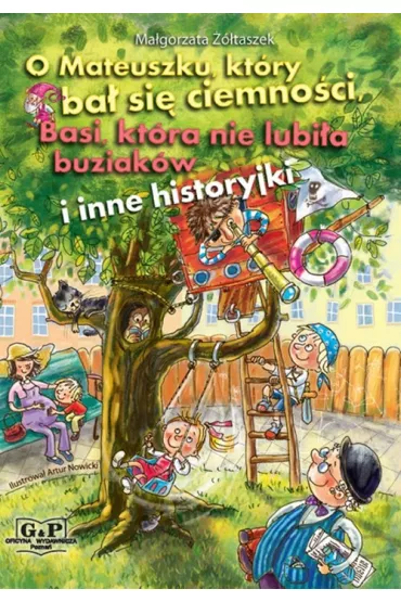 O Mateuszku kt�ry ba� si� ciemno�ci, Basi kt�ra nie lubi�a buziak�w i inne historyjki - Ma�gorzata ��taszek