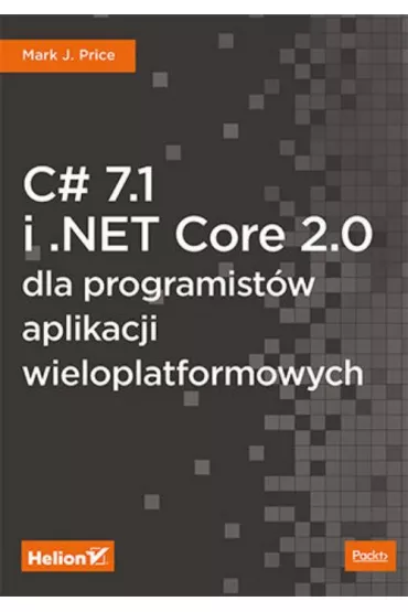 C# 7.1 i .NET Core 2.0 dla programist�w aplikacji wieloplatformowych - Mark J Price