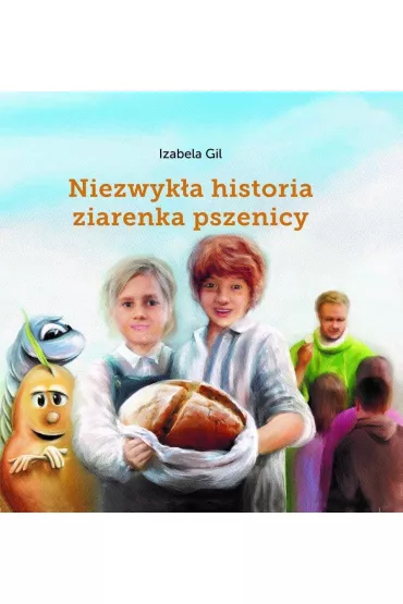 Niezwyk�a historia ziarenka pszenicy - Gil Izabela