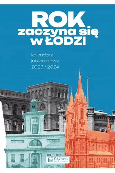 Rok zaczyna si� w �odzi - Kalendarz jubileuszowy - Magdalena  Mak�wka, Laura  Rybczy�ska, Tomasz  Kochelski