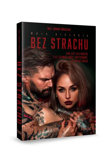 Bez strachu. Jaka jest si�a marze� i ile cz�owiek jest w stanie zaryzykowa�, by dopi�� swego - Inez  Janiak-Mol�cka