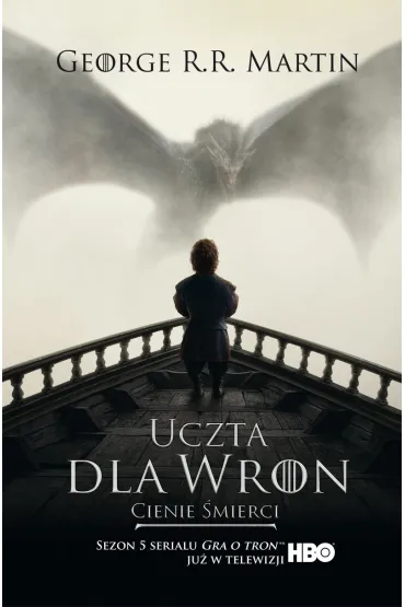 Cienie �mierci. Uczta dla wron. Cz�� 1. Pie�� Lodu i Ognia. Tom 4. Wydanie serialowe - George R. R. Martin